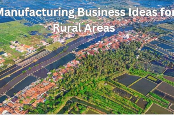 Manufacturing Business Ideas for Rural Areas