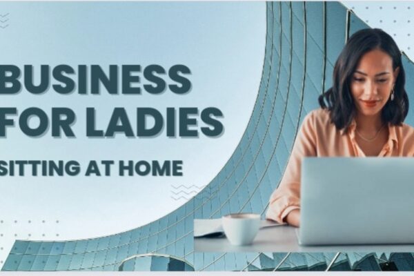 Business for Ladies sitting at home